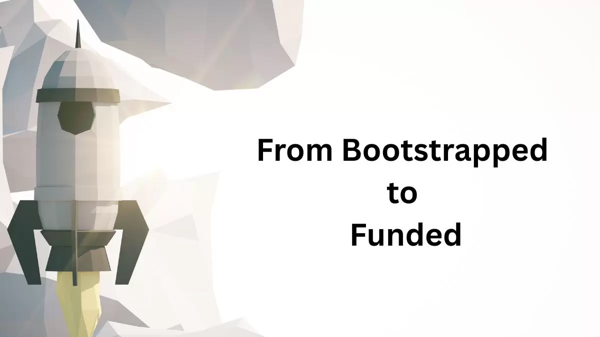 From Bootstrapped to Funded: A Step-by-Step Guide for Early-Stage Startups